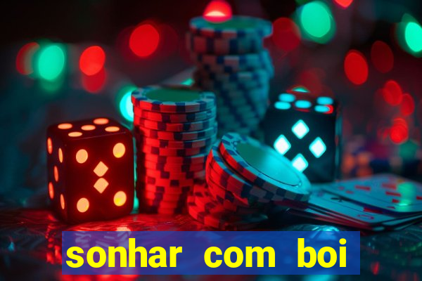 sonhar com boi jogo do bicho